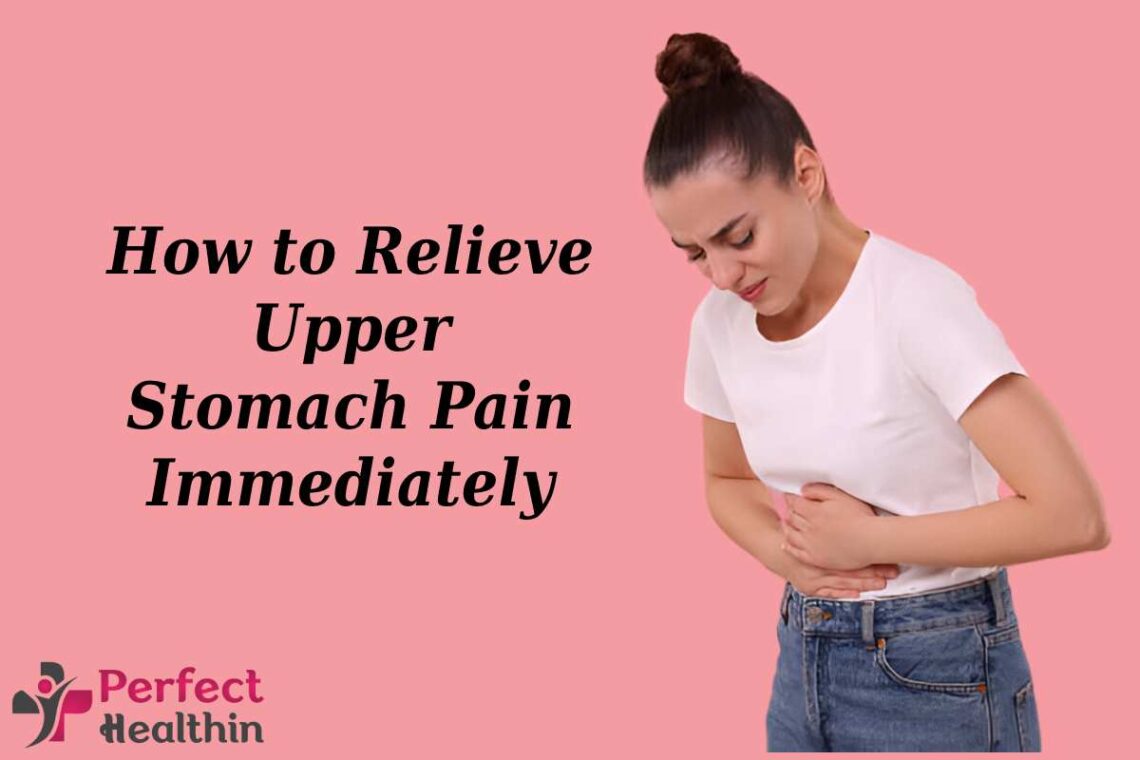 How to Relieve Upper Stomach Pain Immediately