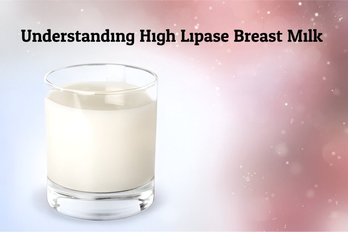 Understanding High Lipase Breast Milk: Causes, Effects, and Solutions