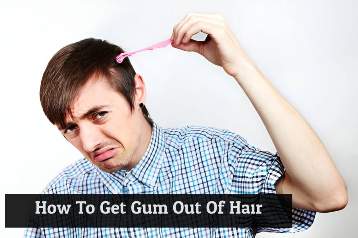 How To Get Gum Out Of Hair